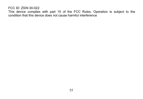 55FCC ID: ZSW-30-022This device complies with part 15 of the FCC Rules. Operation is subject to thecondition that this device does not cause harmful interference