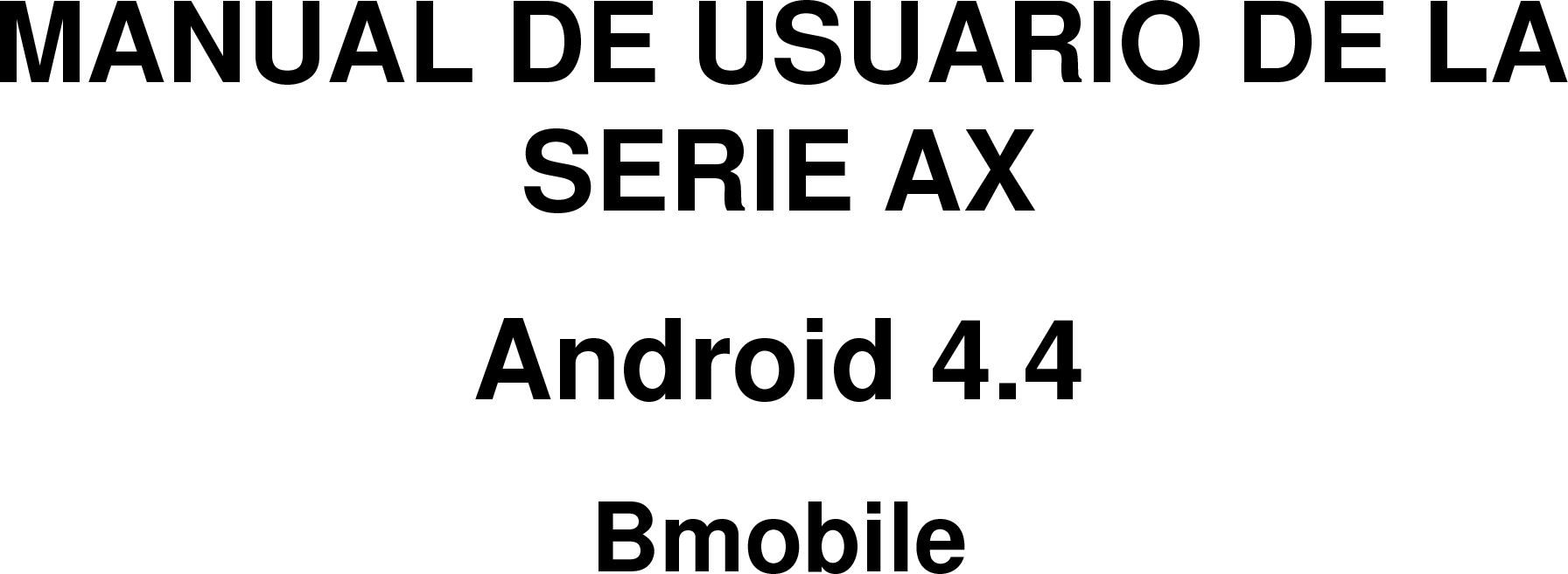     MANUAL DE USUARIO DE LA SERIE AX Android 4.4 Bmobile    