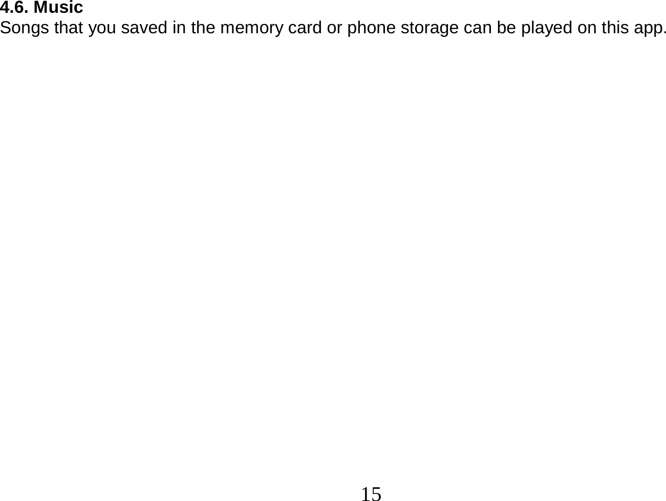  15  4.6. Music Songs that you saved in the memory card or phone storage can be played on this app.                       