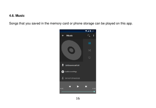  16    4.6. Music  Songs that you saved in the memory card or phone storage can be played on this app.                    