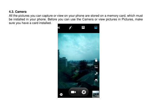  13   4.3. Camera All the pictures you can capture or view on your phone are stored on a memory card, which must be installed in your phone. Before you can use the Camera or view pictures in Pictures, make sure you have a card installed.                      