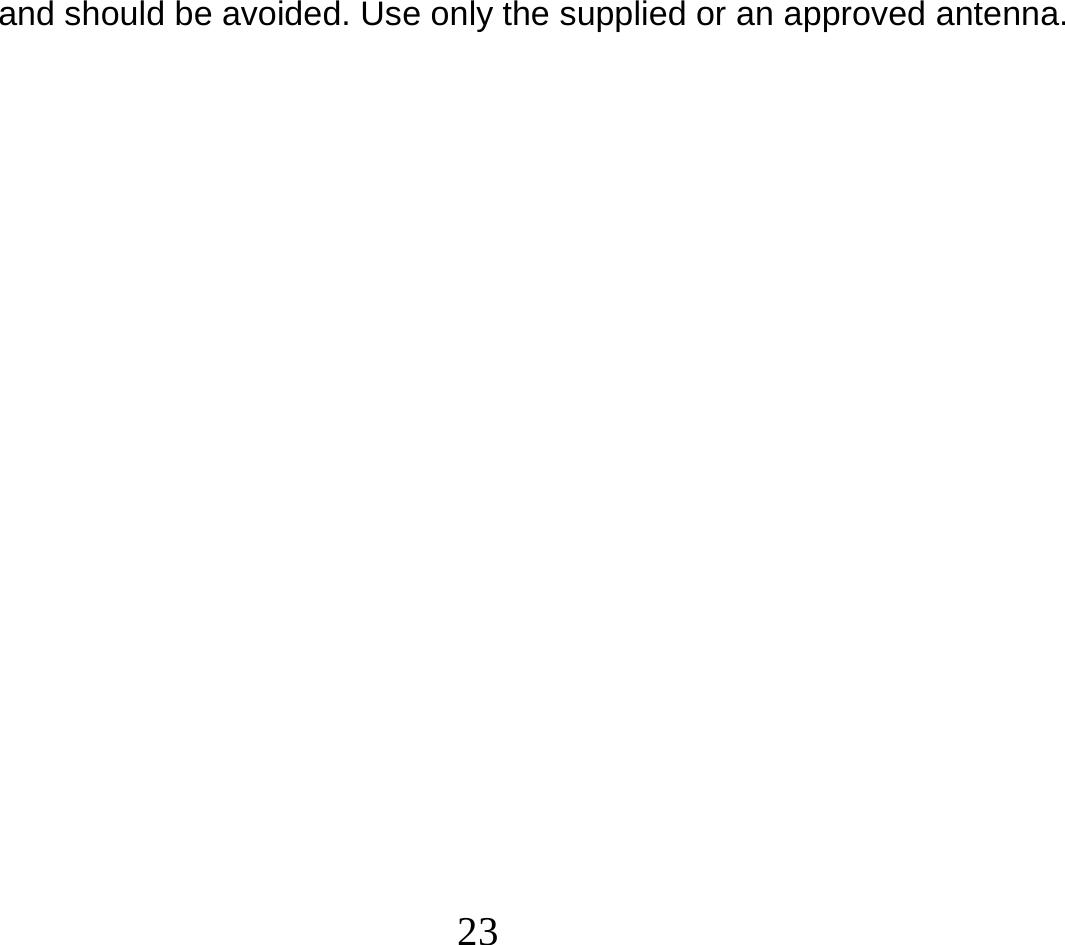  23  and should be avoided. Use only the supplied or an approved antenna.  