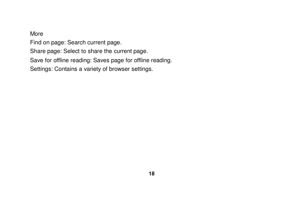   18  More Find on page: Search current page. Share page: Select to share the current page. Save for offline reading: Saves page for offline reading. Settings: Contains a variety of browser settings. 