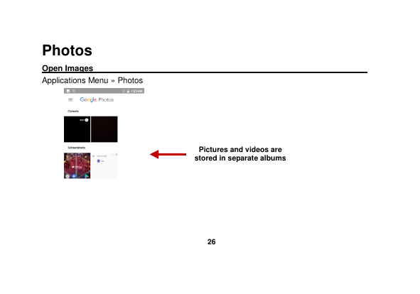   26  Photos Open Images                                                                                                             Applications Menu » Photos   Pictures and videos are stored in separate albums  