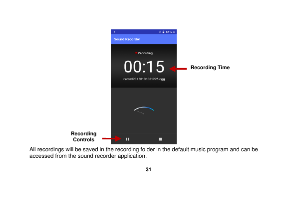   31   All recordings will be saved in the recording folder in the default music program and can be accessed from the sound recorder application.   Recording Controls Recording Time 