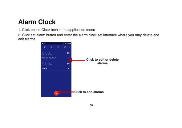   32  Alarm Clock 1. Click on the Clock icon in the application menu 2. Click set alarm button and enter the alarm clock set interface where you may delete and edit alarms           Click to edit or delete alarms Click to add alarms 