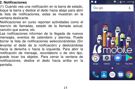  15  2. Notificaciones   (1) Cuando vea una notificación en la barra de estado, toque la barra y deslice el dedo hacia abajo para abrir la  lista  de  notificaciones,  estas  se  muestran  en  la ventana deslizante. Notificaciones  en  curso  reportan  actividades  como  el reenvío  de  llamadas,  estado  de  la  llamada  actual, canción que suena, etc. Las  notificaciones  informan  de  la  llegada  de  nuevos mensajes,  eventos  de  calendario  y  alarmas.  Puede borrar  la  lista de  notificaciones  seleccionándolas  (Sin levantar  el  dedo  de  la  notificación)  y  deslizándolas hacia  la  derecha  o  hacia  la  izquierda.  Para  abrir  la notificación  de  mensaje,  recordatorio  o  de  otro  tipo, puede  tocar  los  objetos.  Para  cerrar  la  ventana  de notificaciones,  deslice  el  dedo  hacia  arriba  en  la pantalla.     