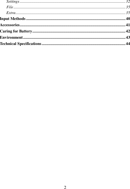  2Settings.....................................................................................................32 File...........................................................................................................35 Extra.........................................................................................................35 Input Methods...............................................................................................40 Accessories.....................................................................................................41 Caring for Battery.........................................................................................42 Environment..................................................................................................43 Technical Specifications................................................................................44 