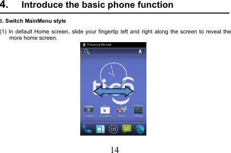 144. Introduce the basic phone function1. Switch MainMenu style(1) In default Home screen, slide your fingertip left and right along the screen to reveal themore home screen.