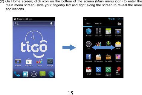 15(2) On Home screen, click icon on the bottom of the screen (Main menu icon) to enter themain menu screen, slide your fingertip left and right along the screen to reveal the moreapplications.