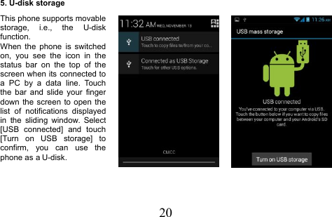 205. U-disk storageThis phone supports movablestorage, i.e., the U-diskfunction.When the phone is switchedon, you see the icon in thestatus bar on the top of thescreen when its connected toa PC by a data line. Touchthe bar and slide your fingerdown the screen to open thelist of notifications displayedin the sliding window. Select[USB connected] and touch[Turn on USB storage] toconfirm, you can use thephone as a U-disk.