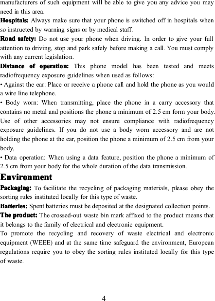 4manufacturers of such equipment will be able to give you any advice you mayneedinthis area.HospitalsHospitalsHospitalsHospitals ::::Always make sure that your phoneisswitched off in hospitals whenso instructed by warning signs or by medical staff.RoadRoadRoadRoad safetysafetysafetysafety::::Do not use your phone when driving. In order to give your fullattention to driving, stop and park safely before making a call. You must complywith any current legislation.DistanceDistanceDistanceDistance ofofofof operationoperationoperationoperation ::::This phone model has been tested and meetsradiofrequency exposure guidelines when used as follows:• Against the ear: Place or receive a phone call and hold the phone as you woulda wire line telephone.• Body worn: When transmitting, place the phone in a carry accessory thatcontains no metal and positions the phone a minimum of 2.5 cm form your body.Use of other accessories may not ensure compliance with radiofrequencyexposure guidelines. If you do not use a body worn accessory and are notholding the phone at the ear, position the phone a minimum of 2.5 cm from yourbody,• Data operation: When using a data feature, position the phone a minimum of2.5 cm from your body for the whole duration of the data transmission.EnvironmentEnvironmentEnvironmentEnvironmentPackagingPackagingPackagingPackaging ::::To facilitate the recycling of packaging materials, please obey thesorting rules instituted locally for this type of waste.BatteriesBatteriesBatteriesBatteries ::::Spent batteries must be deposited at the designated collection points.TheTheTheThe productproductproductproduct ::::The crossed-out waste bin mark affixed to the product means thatit belongs to the family of electrical and electronic equipment.To promote the recycling and recovery of waste electrical and electronicequipment (WEEE) and at the same time safeguard the environment, Europeanregulations require you to obey the sorting rules instituted locally for this typeof waste.