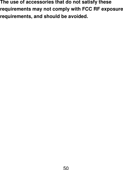 50 The use of accessories that do not satisfy these requirements may not comply with FCC RF exposure requirements, and should be avoided. 