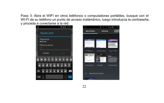 22Paso 3: Abra el WIFI en otros teléfonos o computadoras portátiles, busque con elWI-FI de su teléfono un punto de acceso inalámbrico, luego introduzca la contraseña,y proceda a conectarse a la red.