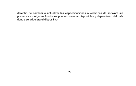 29derecho de cambiar o actualizar las especificaciones o versiones de software sinprevio aviso. Algunas funciones pueden no estar disponibles y dependerán del paísdonde se adquiera el dispositivo.