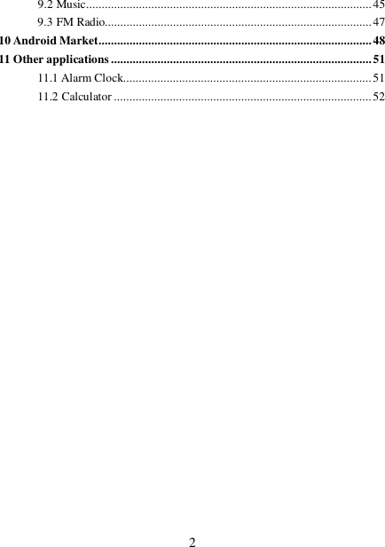  29.2 Music............................................................................................45 9.3 FM Radio......................................................................................47 10 Android Market........................................................................................48 11 Other applications....................................................................................51 11.1 Alarm Clock................................................................................51 11.2 Calculator...................................................................................52                      