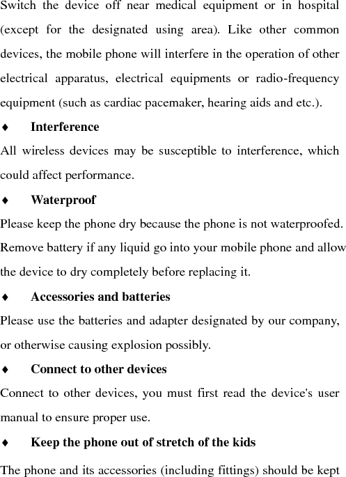 out of the stretch of the kids.  Specialized service   Please do  not bold  to dismantle the  phone and  its accessories. Only can authorized agencies maintain the phone.