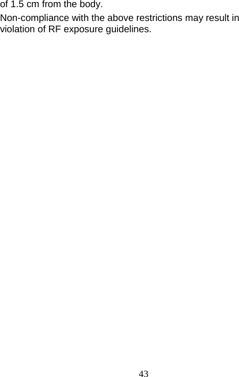                                43of 1.5 cm from the body. Non-compliance with the above restrictions may result in violation of RF exposure guidelines.  
