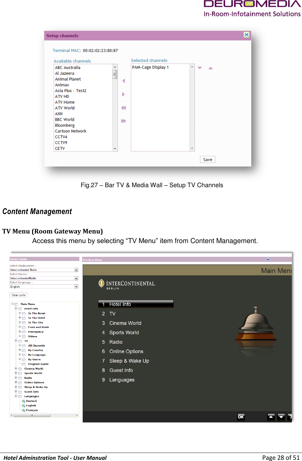             Hotel Adminstration Tool - User Manual                        Page 28 of 51  Fig.27 – Bar TV &amp; Media Wall – Setup TV Channels Content Management TV Menu (Room Gateway Menu) Access this menu by selecting “TV Menu” item from Content Management.  