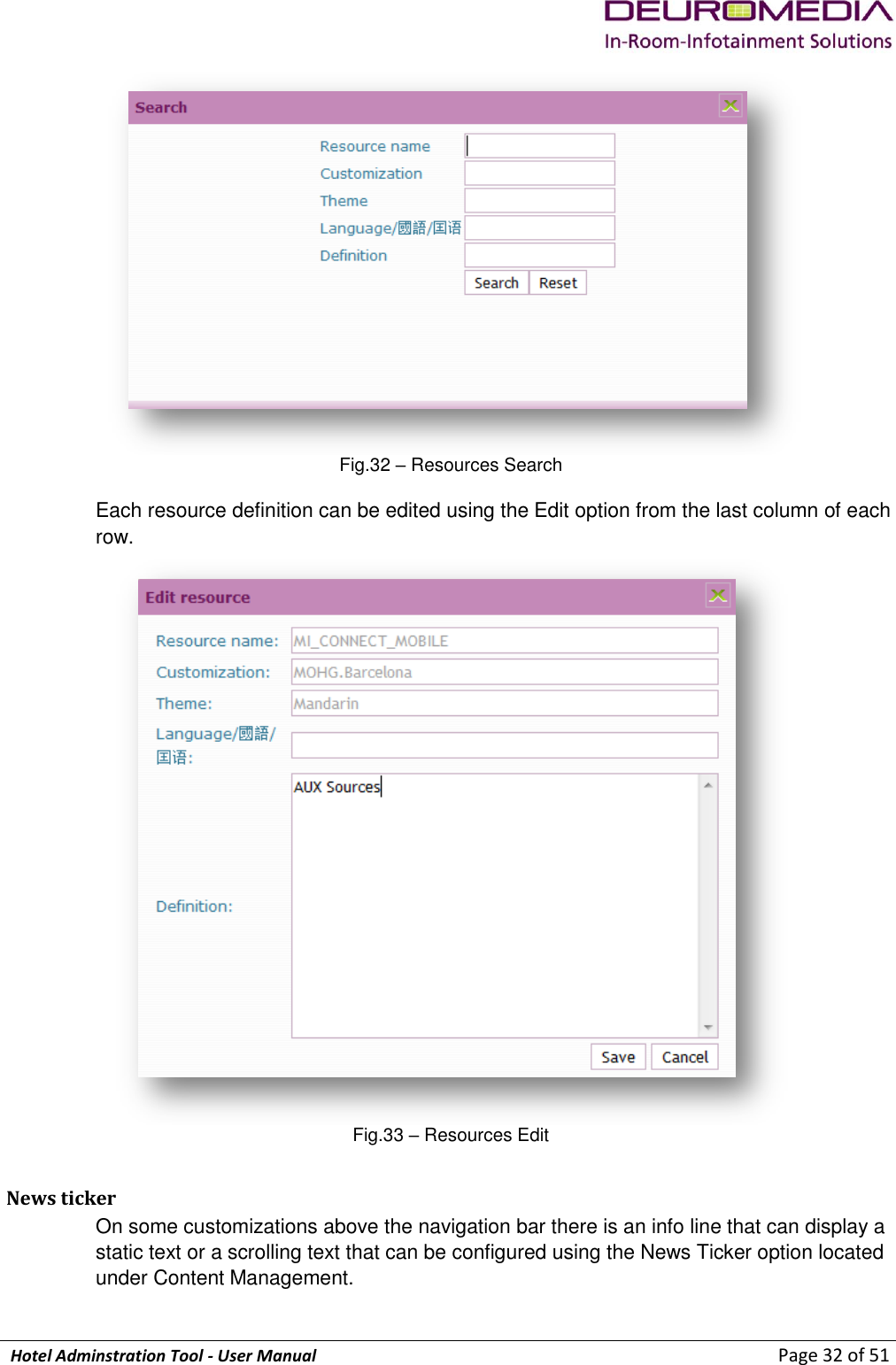             Hotel Adminstration Tool - User Manual                        Page 32 of 51  Fig.32 – Resources Search Each resource definition can be edited using the Edit option from the last column of each row.  Fig.33 – Resources Edit News ticker On some customizations above the navigation bar there is an info line that can display a static text or a scrolling text that can be configured using the News Ticker option located under Content Management. 