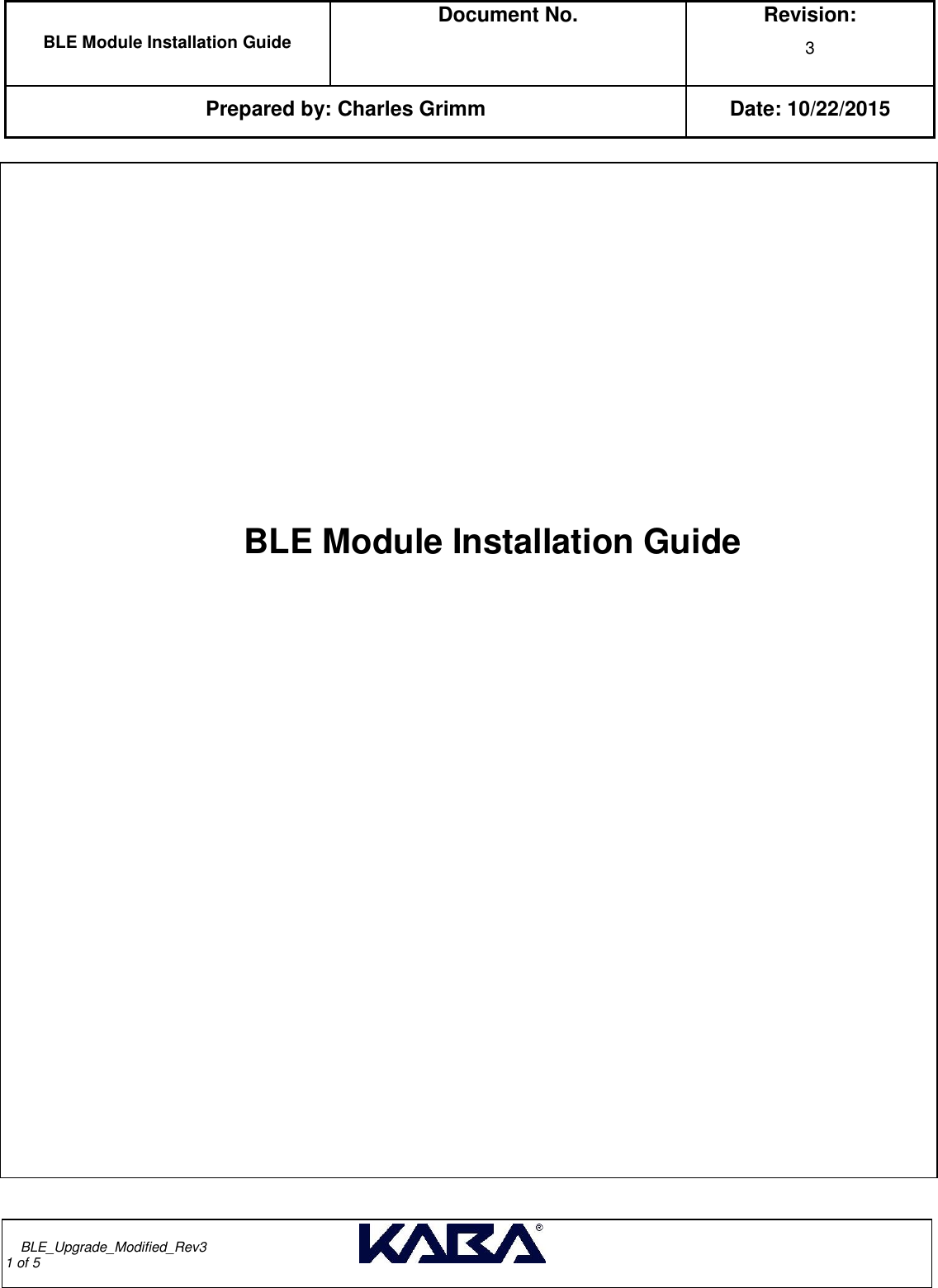  BLE Module Installation Guide  Document No.  Revision: 3   Prepared by: Charles Grimm Date: 10/22/2015         BLE_Upgrade_Modified_Rev3                                                                                                                                                                                      1 of 5                 BLE Module Installation Guide                       