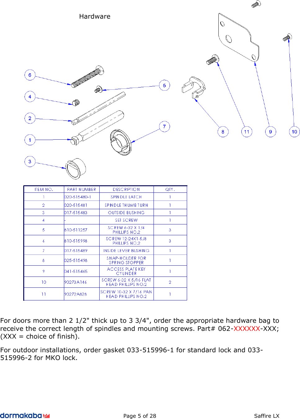          Page 5 of 28  Saffire LX          For doors more than 2 1/2&quot; thick up to 3 3/4&quot;, order the appropriate hardware bag to receive the correct length of spindles and mounting screws. Part# 062-XXXXXX-XXX; (XXX = choice of finish). For outdoor installations, order gasket 033-515996-1 for standard lock and 033-515996-2 for MKO lock.     Hardware 