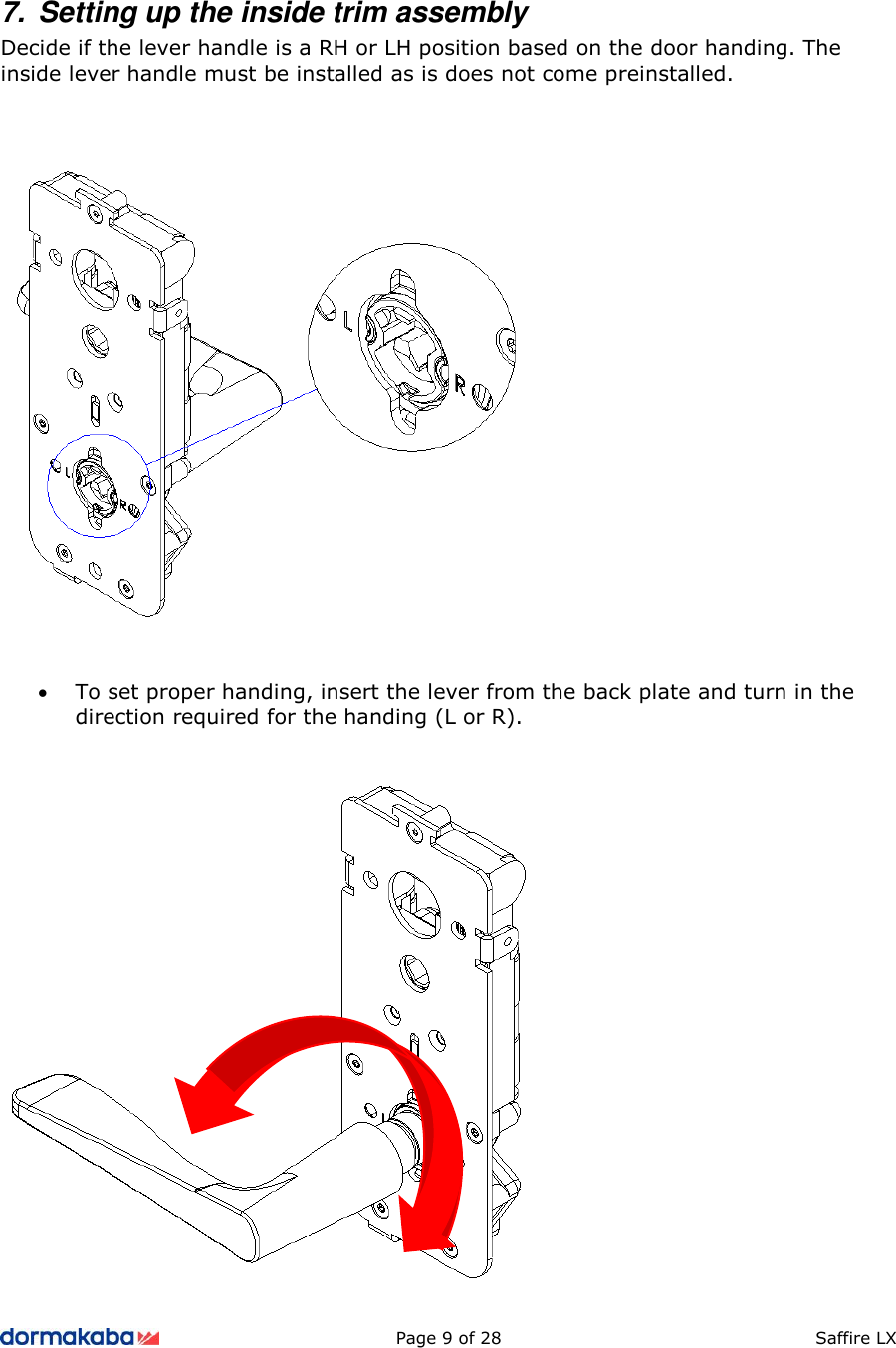          Page 9 of 28  Saffire LX      7.  Setting up the inside trim assembly Decide if the lever handle is a RH or LH position based on the door handing. The inside lever handle must be installed as is does not come preinstalled.       • To set proper handing, insert the lever from the back plate and turn in the direction required for the handing (L or R).   