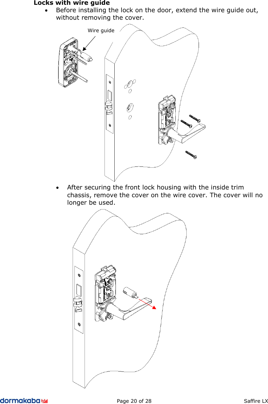          Page 20 of 28  Saffire LX      Locks with wire guide • Before installing the lock on the door, extend the wire guide out, without removing the cover.  • After securing the front lock housing with the inside trim chassis, remove the cover on the wire cover. The cover will no longer be used.  Wire guide 