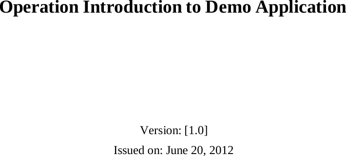 Operation Introduction to Demo Application Version: [1.0] Issued on: June 20, 2012 