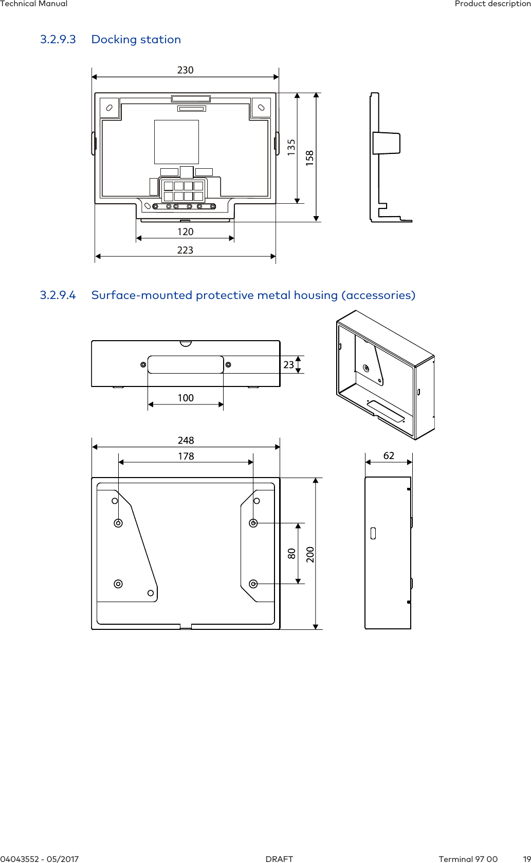 Product descriptionTechnical Manual1904043552 - 05/2017 Terminal 97 00DRAFT3.2.9.3 Docking station3.2.9.4 Surface-mounted protective metal housing (accessories)