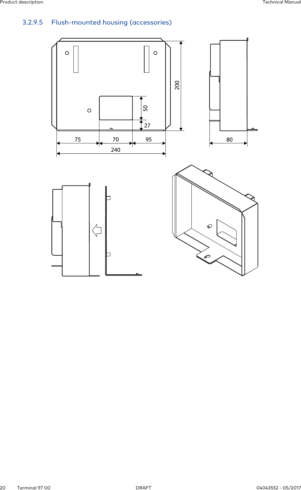Product description Technical Manual20 04043552 - 05/2017Terminal 97 00 DRAFT3.2.9.5 Flush-mounted housing (accessories)