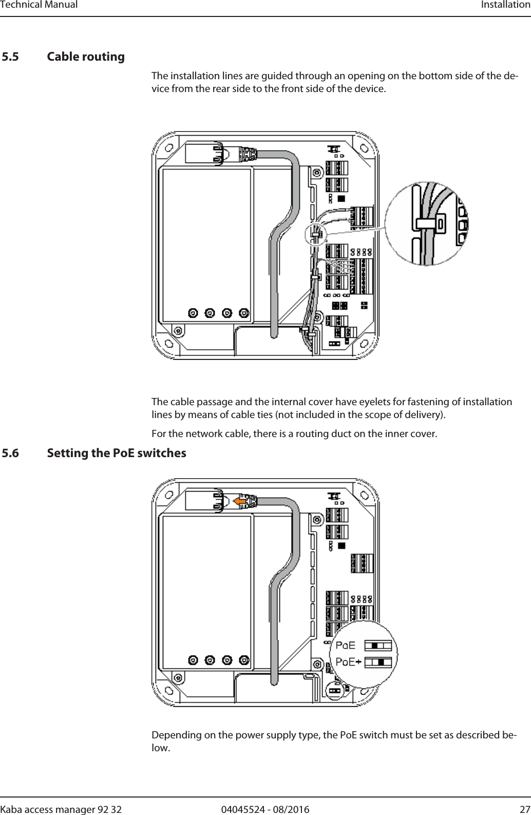 Technical Manual Installation2704045524 - 08/2016Kaba access manager 92 325.5 Cable routingThe installation lines are guided through an opening on the bottom side of the de-vice from the rear side to the front side of the device.The cable passage and the internal cover have eyelets for fastening of installationlines by means of cable ties (not included in the scope of delivery).For the network cable, there is a routing duct on the inner cover.5.6 Setting the PoE switchesDepending on the power supply type, the PoE switch must be set as described be-low.