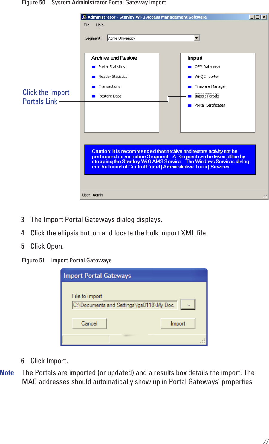 77Figure 50  System Administrator Portal Gateway Import3  The Import Portal Gateways dialog displays.4  Click the ellipsis button and locate the bulk import XML ﬁle.5  Click Open.Figure 51  Import Portal Gateways6  Click Import.Note  The Portals are imported (or updated) and a results box details the import. The MAC addresses should automatically show up in Portal Gateways’ properties.Click the ImportPortals Link