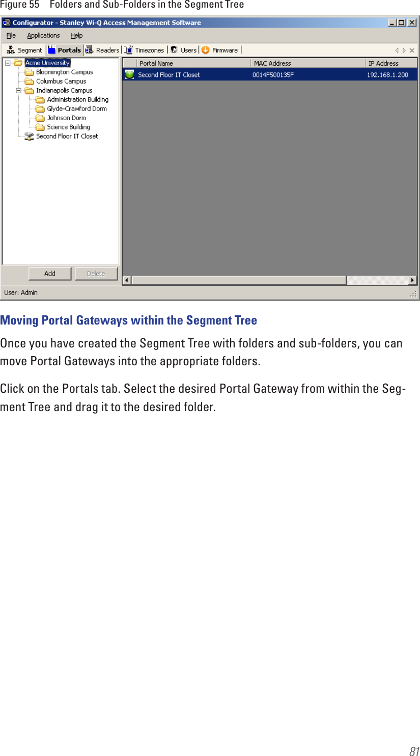 81Figure 55  Folders and Sub-Folders in the Segment TreeMoving Portal Gateways within the Segment TreeOnce you have created the Segment Tree with folders and sub-folders, you can move Portal Gateways into the appropriate folders.Click on the Portals tab. Select the desired Portal Gateway from within the Seg-ment Tree and drag it to the desired folder. 