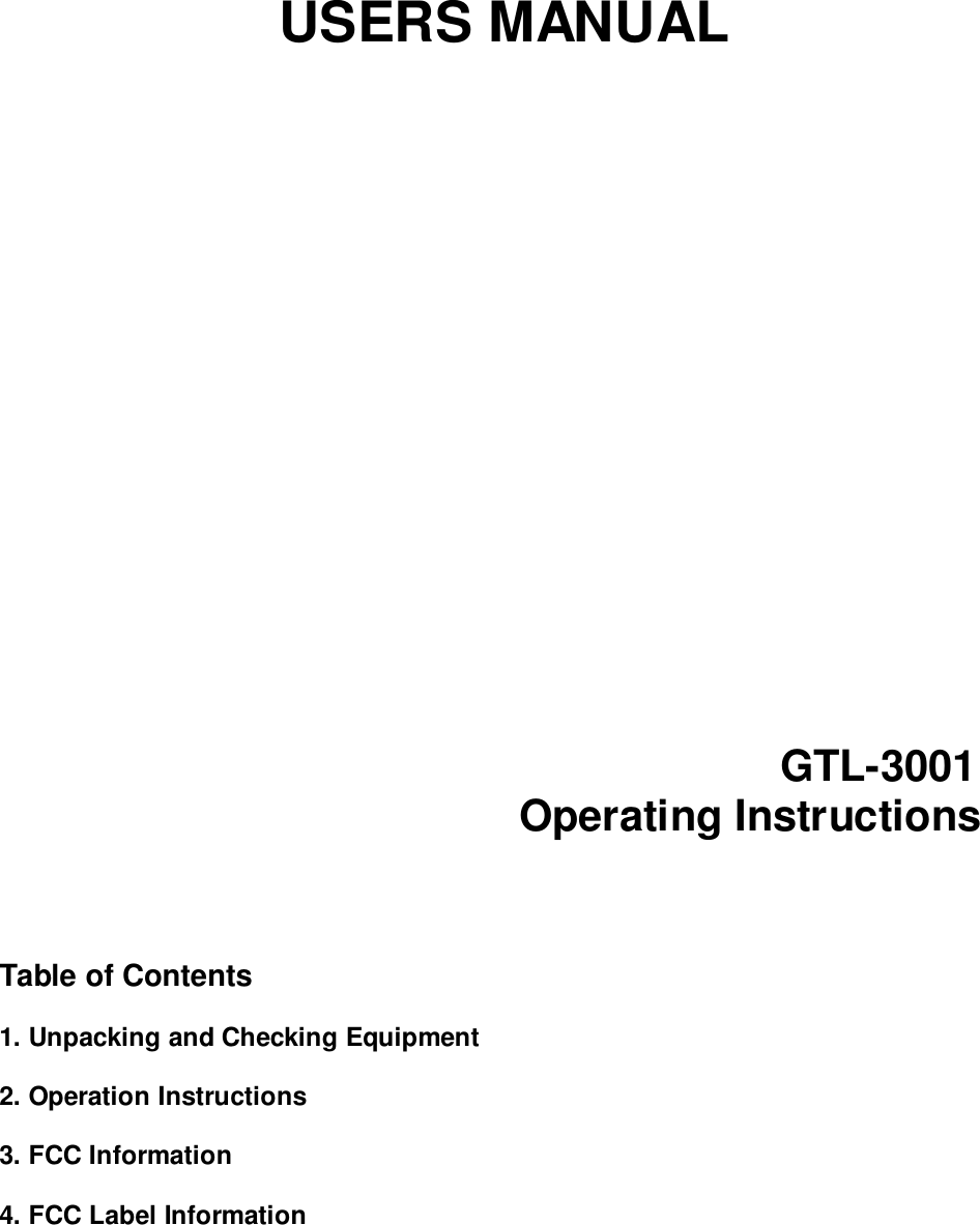 USERS MANUALGTL-3001Operating InstructionsTable of Contents1. Unpacking and Checking Equipment2. Operation Instructions3. FCC Information4. FCC Label Information