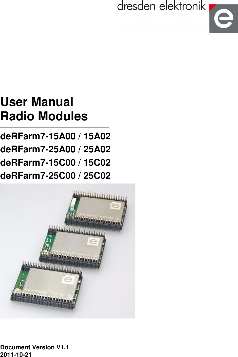  User Manual Radio Modules deRFarm7-15A00 / 15A02 deRFarm7-25A00 / 25A02 deRFarm7-15C00 / 15C02 deRFarm7-25C00 / 25C02    Document Version V1.1 2011-10-21 