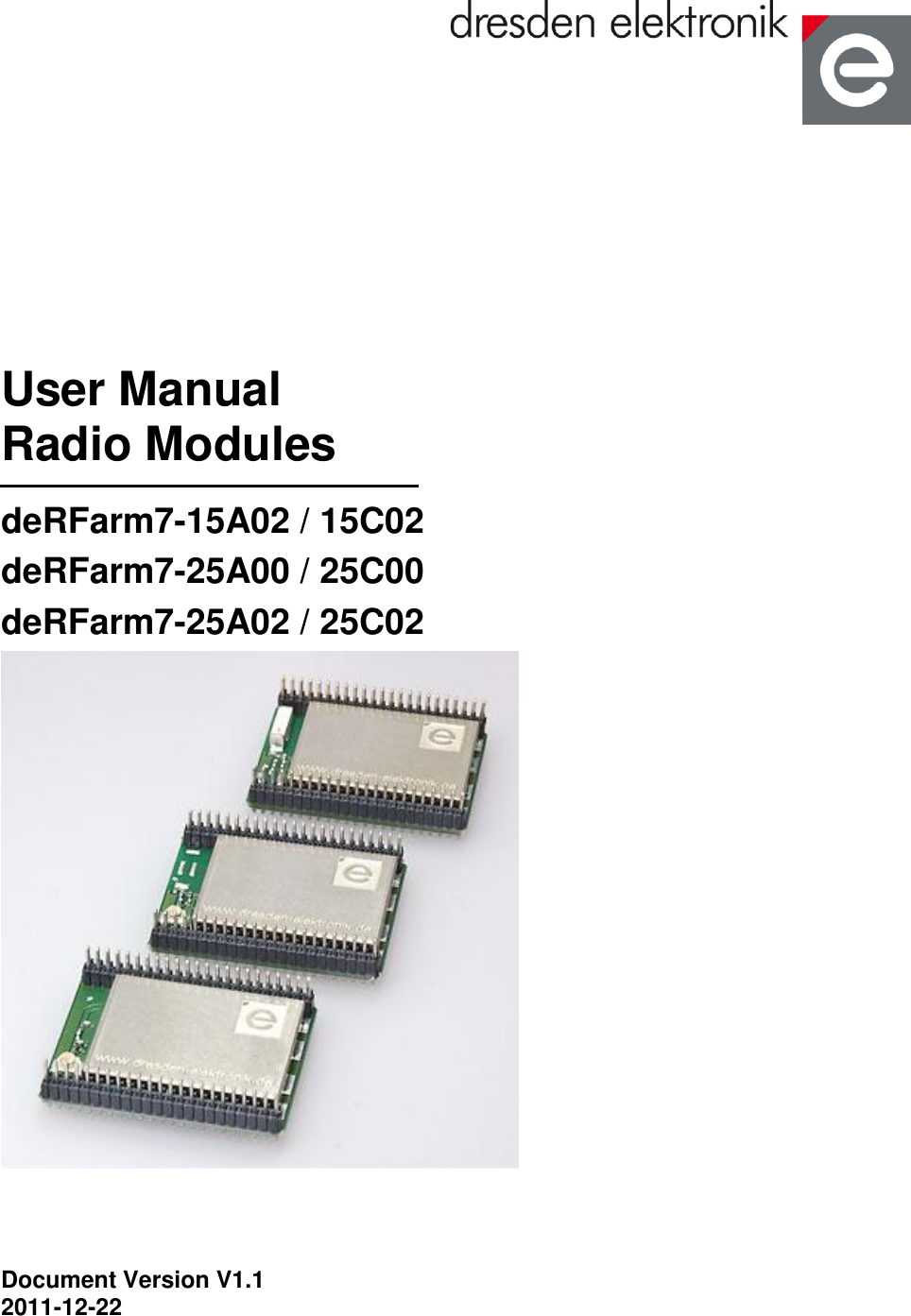  User Manual Radio Modules deRFarm7-15A02 / 15C02 deRFarm7-25A00 / 25C00 deRFarm7-25A02 / 25C02    Document Version V1.1 2011-12-22 