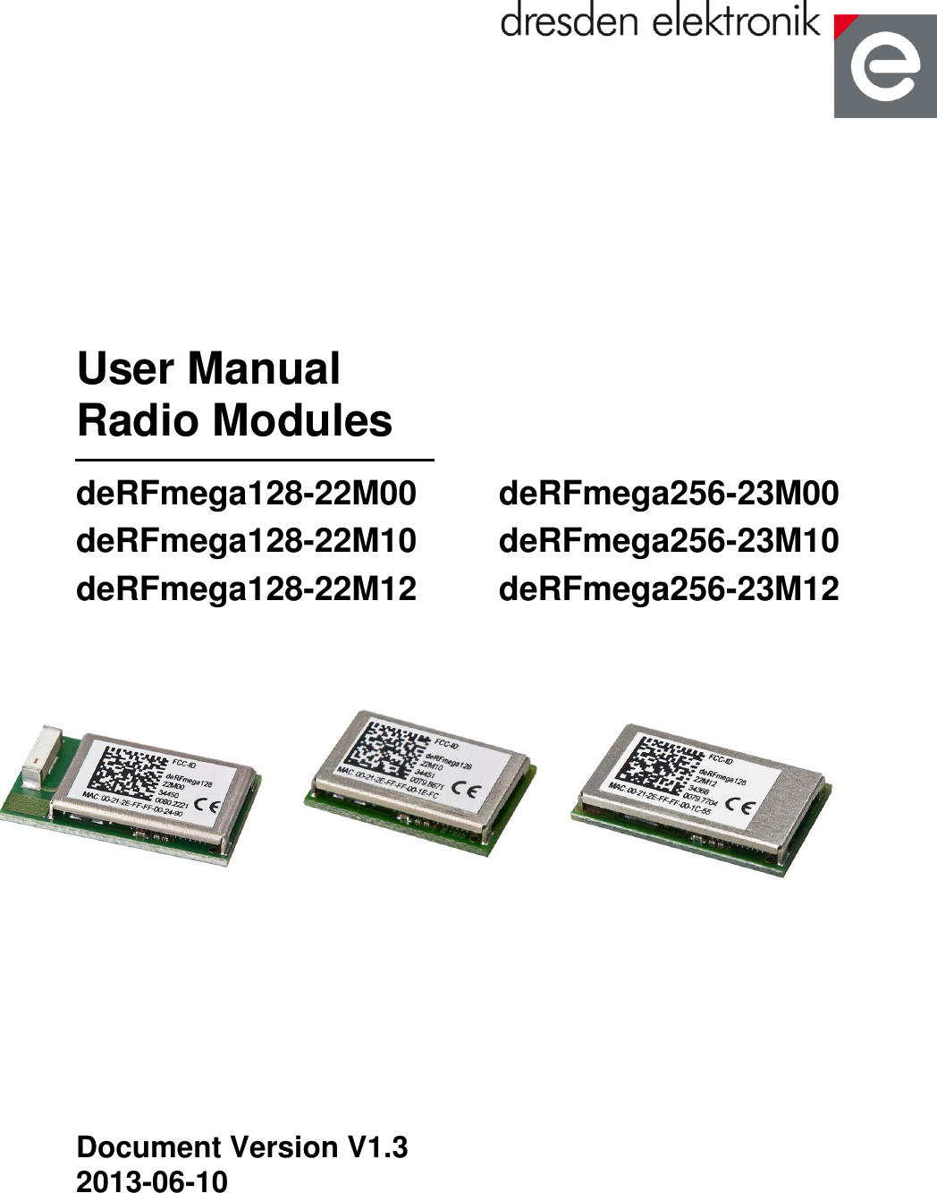  User Manual Radio Modules deRFmega128-22M00    deRFmega256-23M00 deRFmega128-22M10    deRFmega256-23M10   deRFmega128-22M12    deRFmega256-23M12                           Document Version V1.3 2013-06-10 