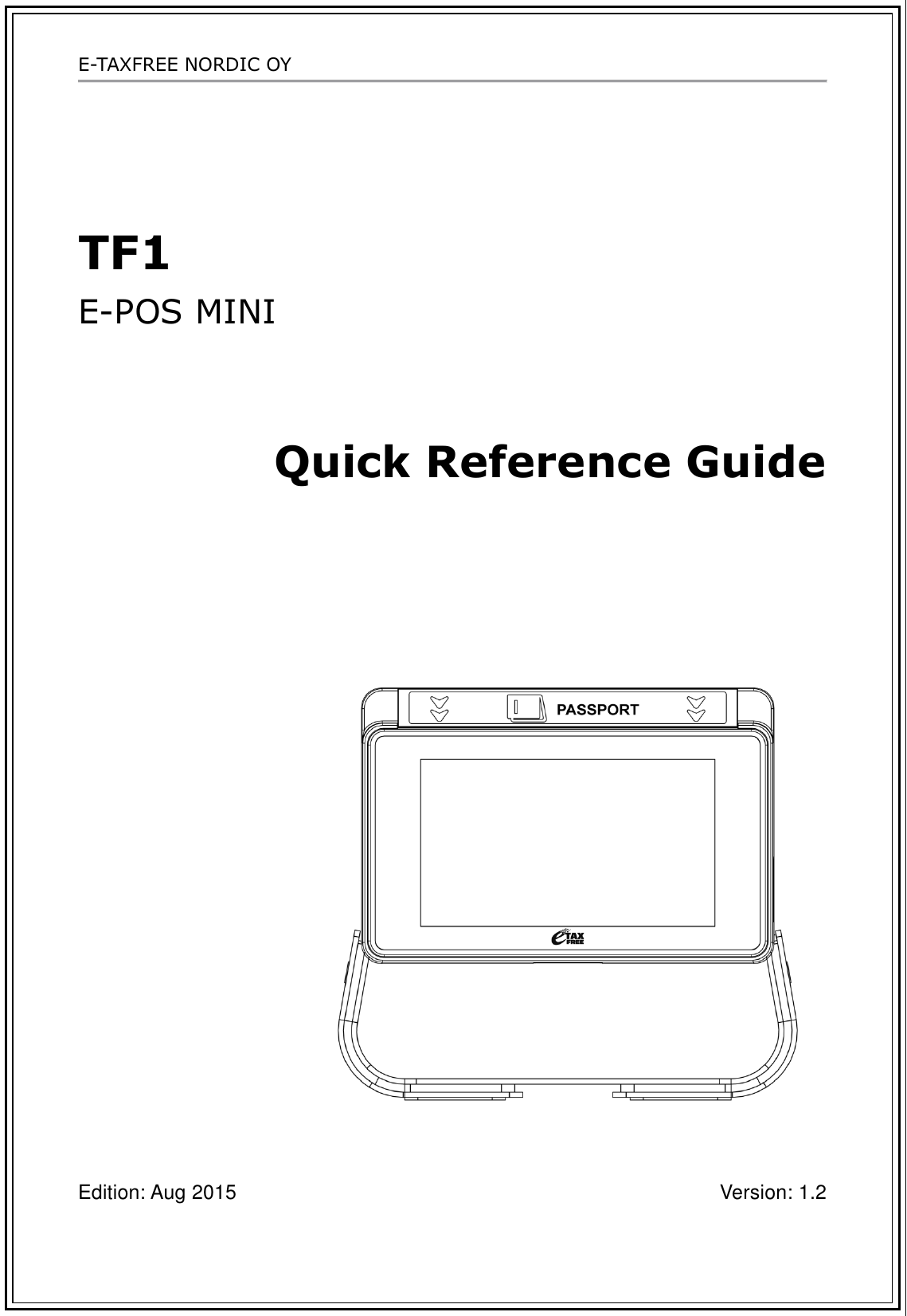 E-TAXFREE NORDIC OY   TF1 E-POS MINI Quick Reference Guide  Edition: Aug 2015  Version: 1.2  