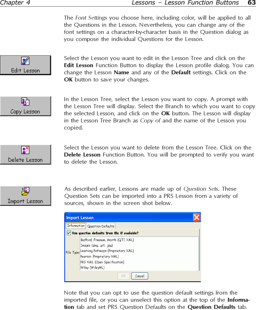 63Chapter 4 Lessons – Lesson Function ButtonsThe Font Settings you choose here, including color, will be applied to allthe Questions in the Lesson. Nevertheless, you can change any of thefont settings on a character-by-character basis in the Question dialog asyou compose the individual Questions for the Lesson.Select the Lesson you want to edit in the Lesson Tree and click on theEdit Lesson Function Button to display the Lesson profile dialog. You canchange the Lesson Name and any of the Default settings. Click on theOK button to save your changes.In the Lesson Tree, select the Lesson you want to copy. A prompt withthe Lesson Tree will display. Select the Branch to which you want to copythe selected Lesson, and click on the OK button. The Lesson will displayin the Lesson Tree Branch as Copy of and the name of the Lesson youcopied.Select the Lesson you want to delete from the Lesson Tree. Click on theDelete Lesson Function Button. You will be prompted to verify you wantto delete the Lesson.As described earlier, Lessons are made up of Question Sets. TheseQuestion Sets can be imported into a PRS Lesson from a variety ofsources, shown in the screen shot below.Note that you can opt to use the question default settings from theimported file, or you can unselect this option at the top of the Informa-tion tab and set PRS Question Defaults on the Question Defaults tab.
