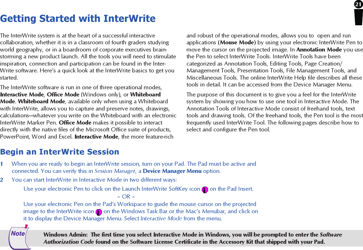 21Getting Started with InterWriteThe InterWrite system is at the heart of a successful interactivecollaboration, whether it is in a classroom of fourth graders studyingworld geography, or in a boardroom of corporate executives brain-storming a new product launch. All the tools you will need to stimulateinspiration, connection and participation can be found in the Inter-Write software. Here’s a quick look at the InterWrite basics to get youstarted.The InterWrite software is run in one of three operational modes,Interactive Mode, Office Mode (Windows only), or WhiteboardMode. Whiteboard Mode, available only when using a Whiteboardwith InterWrite, allows you to capture and preserve notes, drawings,calculations—whatever you write on the Whiteboard with an electronicInterWrite Marker Pen. Office Mode makes it possible to interactdirectly with the native files of the Microsoft Office suite of products,PowerPoint, Word and Excel. Interactive Mode, the more feature-richand robust of the operational modes, allows you to  open and runapplications (Mouse Mode) by using your electronic InterWrite Pen tomove the cursor on the projected image. In Annotation Mode you usethe Pen to select InterWrite Tools. InterWrite Tools have beencategorized as Annotation Tools, Editing Tools, Page Creation/Management Tools, Presentation Tools, File Management Tools, andMiscellaneous Tools. The online InterWrite Help file describes all thesetools in detail. It can be accessed from the Device Manager Menu.The purpose of this document is to give you a feel for the InterWritesystem by showing you how to use one tool in Interactive Mode. TheAnnotation Tools of Interactive Mode consist of freehand tools, texttools and drawing tools. Of the freehand tools, the Pen tool is the mostfrequently used InterWrite Tool. The following pages describe how toselect and configure the Pen tool.Begin an InterWrite Session1When you are ready to begin an InterWrite session, turn on your Pad. The Pad must be active andconnected. You can verify this in Session Manager, a Device Manager Menu option.2You can start InterWrite in Interactive Mode in two different ways:Use your electronic Pen to click on the Launch InterWrite SoftKey icon   on the Pad Insert.– OR –Use your electronic Pen on the Pad’s Workspace to guide the mouse cursor on the projectedimage to the InterWrite icon   on the Windows Task Bar or the Mac’s Menubar, and click onit to display the Device Manager Menu. Select Interactive Mode from the menu.Windows Admin:  The first time you select Interactive Mode in Windows, you will be prompted to enter the SoftwareAuthorization Code found on the Software License Certificate in the Accessory Kit that shipped with your Pad.