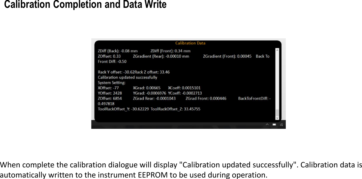 When complete the calibration dialogue will display "Calibration updated successfully". Calibration data is automatically written to the instrument EEPROM to be used during operation.Calibration Completion and Data Write 