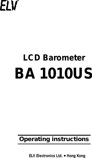 1LCD BarometerBA 1010USOperating instructions      ELV Electronics Ltd. ● Hong Kong