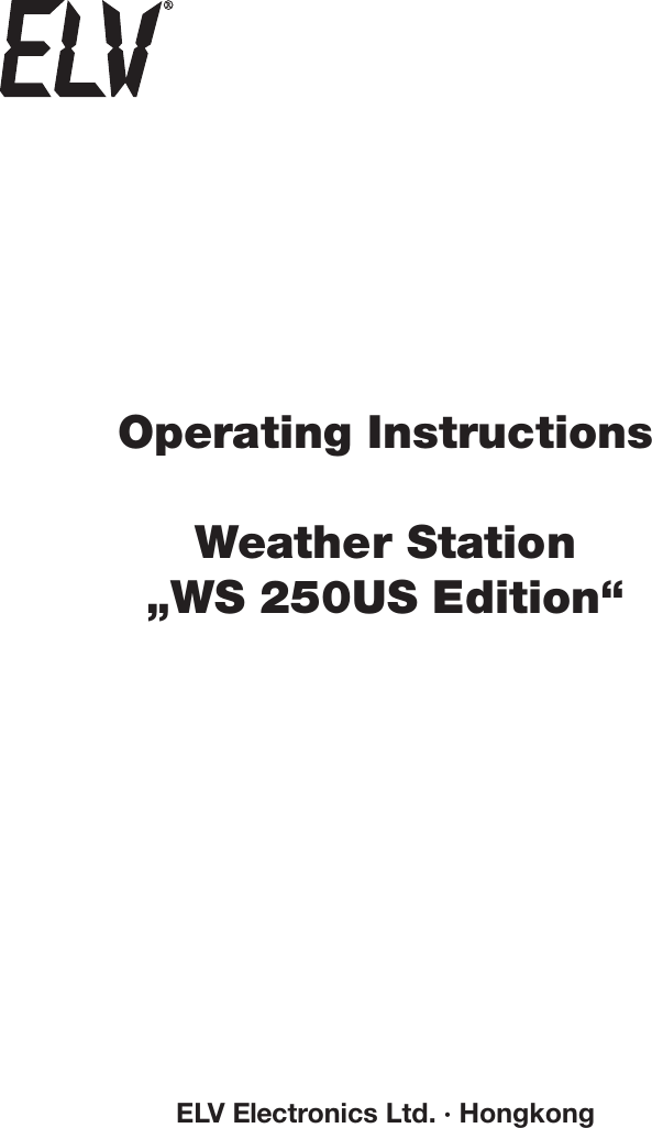 1Operating InstructionsWeather Station„WS 250US Edition“ELV Electronics Ltd. · Hongkong