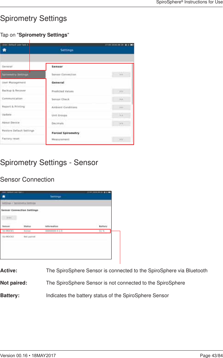 SpiroSphere® Instructions for UsePage 43/849HUVLRQ0$&lt;Spirometry SettingsTap on &quot;Spirometry Settings&quot;Spirometry Settings - SensorSensor ConnectionActive:    The SpiroSphere Sensor is connected to the SpiroSphere via Bluetooth  Not paired:  The SpiroSphere Sensor is not connected to the SpiroSphereBattery:    Indicates the battery status of the SpiroSphere Sensor