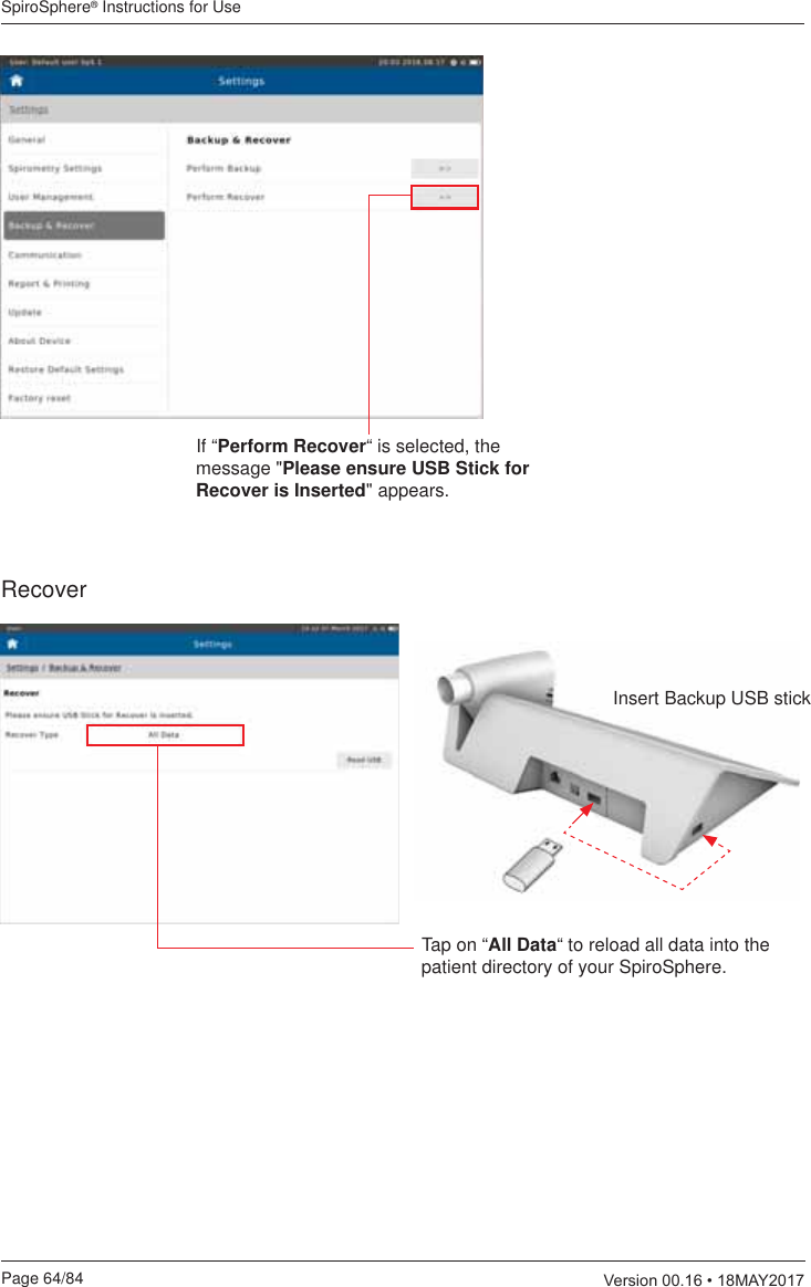 SpiroSphere® Instructions for UsePage 64/84  9HUVLRQ0$&lt;RecoverIf “Perform Recover“ is selected, the message &quot;Please ensure USB Stick for Recover is Inserted&quot; appears.Tap on “All Data“ to reload all data into the patient directory of your SpiroSphere.Insert Backup USB stick  