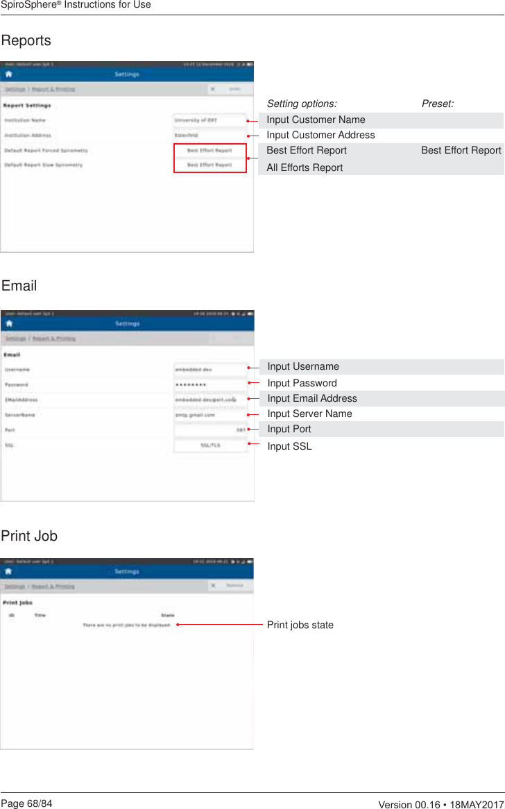 SpiroSphere® Instructions for UsePage 68/84  9HUVLRQ0$&lt;ReportsSetting options:    Preset:Input Customer NameInput Customer AddressBest Effort Report   Best Effort Report All Efforts Report EmailPrint JobPrint jobs state  Input UsernameInput PasswordInput Email AddressInput Server NameInput PortInput SSL