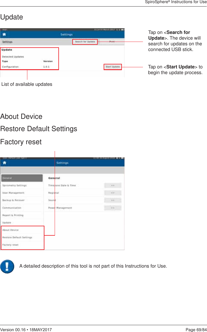 SpiroSphere® Instructions for UsePage 69/849HUVLRQ0$&lt;A detailed description of this tool is not part of this Instructions for Use.Update Tap on &lt;Search for Update&gt;. The device will search for updates on the connected USB stick.Tap on &lt;Start Update&gt; to begin the update process.List of available updatesAbout DeviceRestore Default SettingsFactory reset