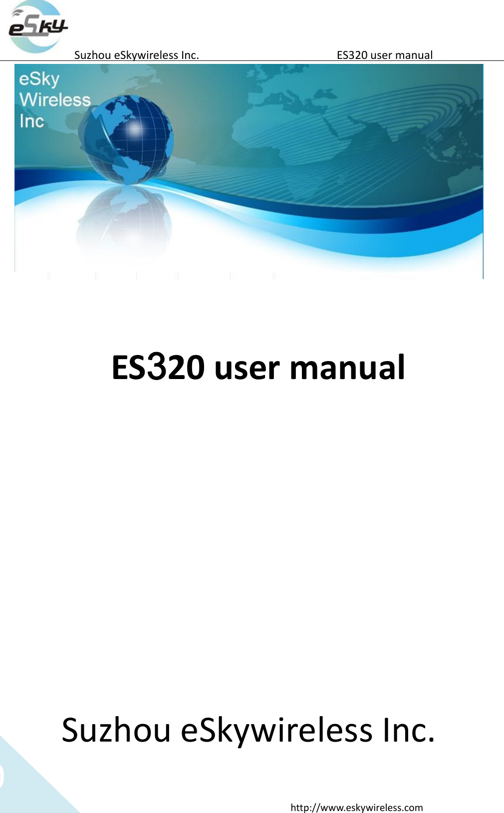   0 http://www.eskywireless.com  Suzhou eSkywireless Inc.   ES320 user manual    ES320 user manual                   Suzhou eSkywireless Inc.  