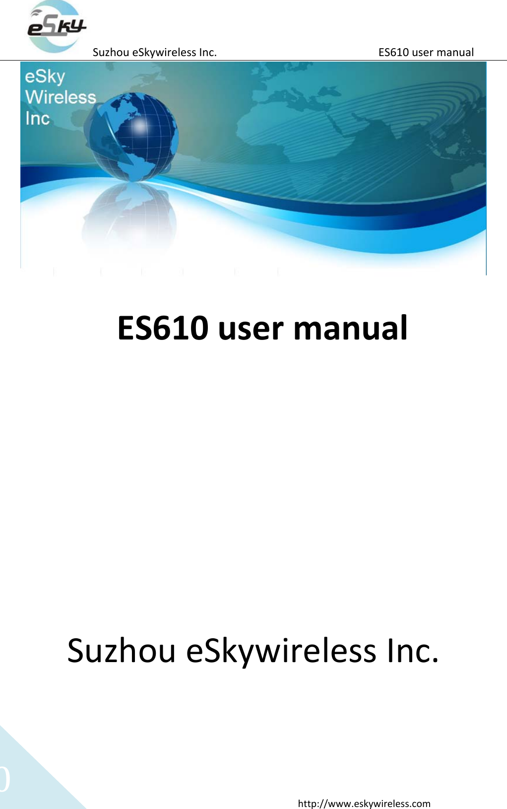 Suzhou eSkywireless Inc.                          ES610 user manual  http://www.eskywireless.com 0   ES610 user manual                  Suzhou eSkywireless Inc. 